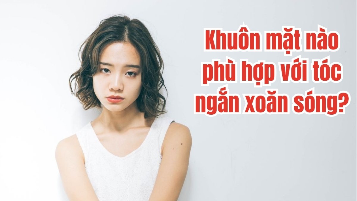 Người mẫu với tóc ngắn xoăn sóng, bên cạnh là dòng chữ "Khuôn mặt nào phù hợp với tóc ngắn xoăn sóng?".